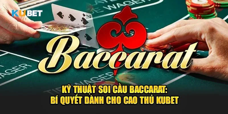 Mẹo soi cầu Baccarat Kubet